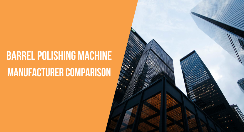 Barrel Polishing Machine Manufacturer Comparison